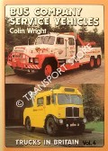 Book cover of Trucks in Britain - Bus Company Service Vehicles by WRIGHT, Colin